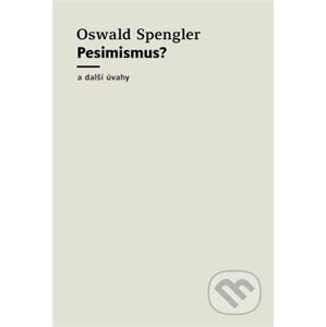 Pesimismus? - Oswald Spengler