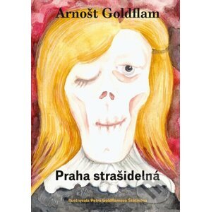 Arnošt Goldflam: Praha strašidelná - Arnošt Goldflam, Petra Goldflamová Štetinová (Ilustrátor)