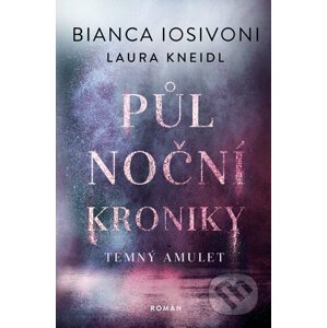 Půlnoční kroniky: Temný amulet - Laura Kneidl, Bianca Iosivoni