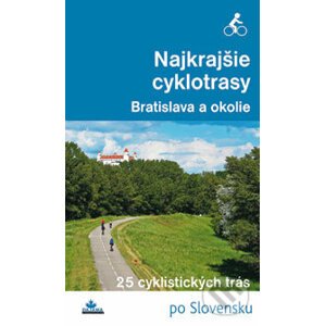 Najkrajšie cyklotrasy - Bratislava a okolie - Daniel Kollár, František Turanský