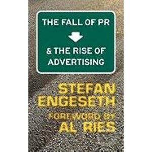 The Fall of PR and the Rise of Advertising - Stefan Engeseth
