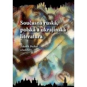 Současná ruská, polská a ukrajinská literatura - Zdeněk Pechal a kolektiv