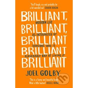 Brilliant, Brilliant, Brilliant Brilliant Brilliant - Joel Golby