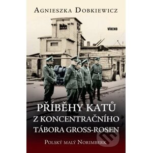 Příběhy katů z koncentračního tábora Gross-Rosen - Agnieszka Dobkiewicz