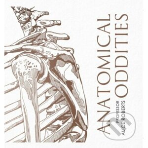 Anatomical Oddities - Alice Roberts