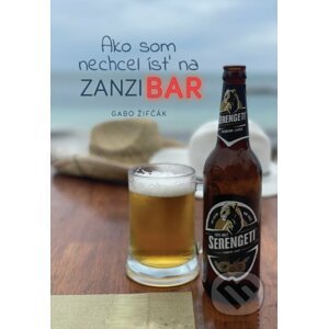 Ako som nechcel ísť na Zanzibar - Gabriel Žifčák