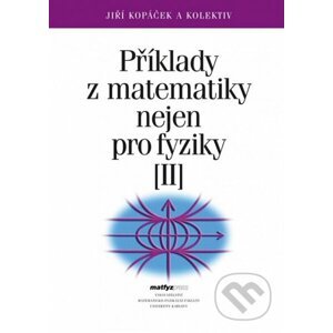 Příklady z matematiky nejen pro fyziky II. - Jiří Kopáček