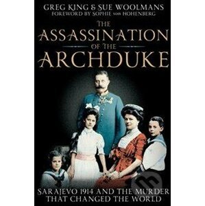 The Assassination of the Archduke - Sue Woolmans, Greg King