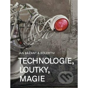 Technologie, loutky, magie - Jan Bažant, Lukáš Juřička