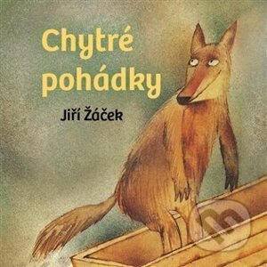 Chytré pohádky pro malé rozumbrady - Jiří Žáček
