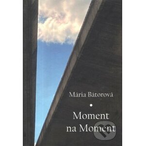 Moment na Moment - Mária Bátorová