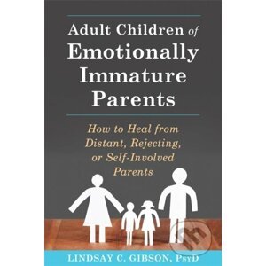 Adult Children of Emotionally Immature Parents - Lindsay C Gibson