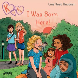 K for Kara 23 - I Was Born Here! (EN) - Line Kyed Knudsen