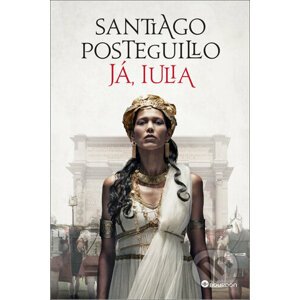 Já, Iulia - Santiago Posteguillo