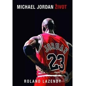Michael Jordan - Život - Roland Lazenby