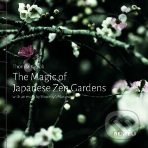 The Magic of Japanese Zen Gardens - Shunmyo Masuno, Thomas Kierok