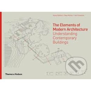 The Elements of Modern Architecture - Antony Radford, Selen B. Morkoc, Amit Srivastava