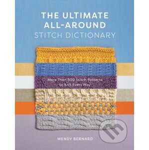 The Ultimate All-Around Stitch Dictionary - Wendy Bernard