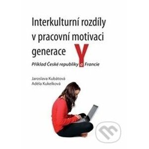 Interkulturní rozdíly v pracovní motivaci generace Y - Jaroslava Kubátová, Adéla Kukelková