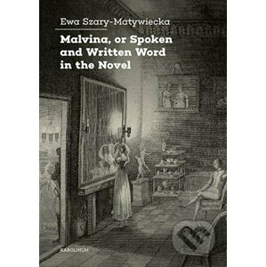 Malvina, or Spoken and Written Word in the Novel - Ewa Szary-Matywiecka