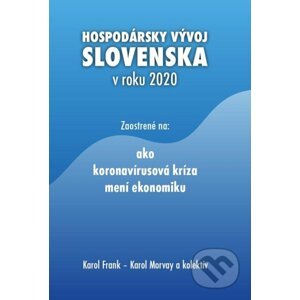 Hospodársky vývoj Slovenska v roku 2020 - Karol Frank, Karol Morvay a kolektív
