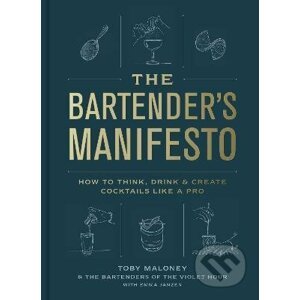 The Bartender's Manifesto - Toby Maloney, Emma Janzen