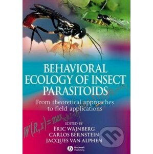 Behavioural Ecology of Insect Parasitoids - Eric Wajnberg, Carlos Bernstein, Jacques van Alphen