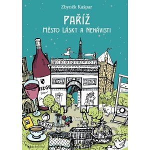 Paříž, město lásky a nenávisti - Zbyněk Kašpar, Teresa Šmolíková (ilustrácie)