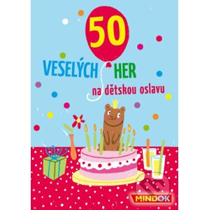 50 Veselých her na dětskou oslavu - Mindok
