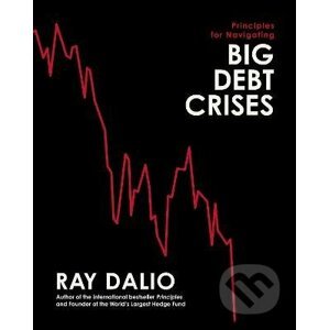 Principles for Navigating Big Debt Crises - Ray Dalio