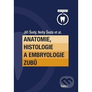 Anatomie, histologie a embryologie zubů - Jiří Šedý, Nelly Šedá