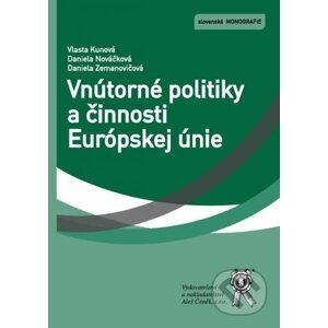 Vnútorné politiky a činnosti Európskej únie - Vlasta Kunová, Daniela Nováčková, Daniela Zemanovičová