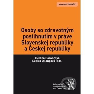Osoby so zdravotným postihnutím v práve Slovenskej republiky a Českej republiky - Helena Barancová, Ľubica Dilongová