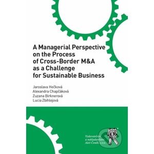 A Managerial Perspective on the Process of Cross-Border M&A as a Challenge for Sustainable Business - Jaroslava Hečková, Alexandra Chapčáková, Zuzana Birknerová, Lucia Zbihlejová