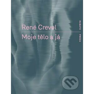 Moje tělo a já - René Crevel