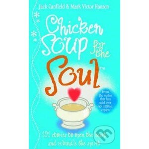 Chicken Soup for the Soul - Jack Canfield, Mark Hansen