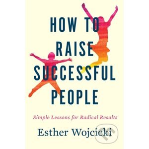 How To Raise Successful People - Esther Wojcicki