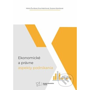 Ekonomické a právne aspekty podnikania - Mária Ďurišová, Eva Malichová, Zuzana Staníková