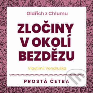 Oldřich z Chlumu – Zločiny v okolí Bezdězu - Vlastimil Vondruška