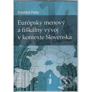 Európsky menový a fiškálny vývoj v kontexte Slovenska - František Palko