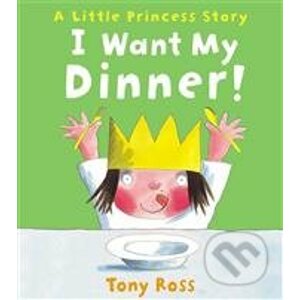 I want My Dinner! - Tony Ross