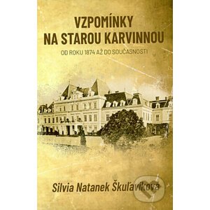 Vzpomínky na starou Karvinnou - Silvia Natanek Škuľavíková