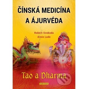 Čínská medicína a ajurvéda - Tao a Dharma - Robert Svoboda, Arnie Lade