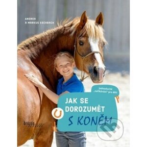 Jak se dorozumět s koněm - Andrea Eschbach, Markus Eschbach
