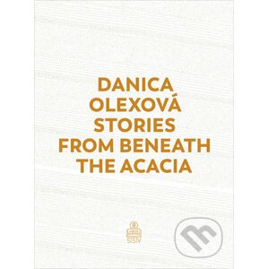Stories From Beneath The Acacia - Danica Olexová