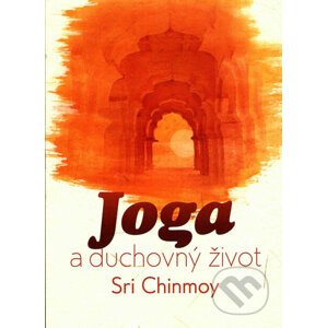 Joga a duchovný život - Sri Chinmoy