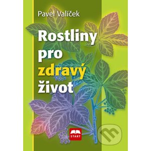 Rostliny pro zdravý život - Pavel Valíček