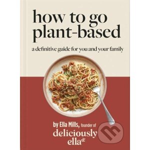 Deliciously Ella How To Go Plant-Based - Ella Mills