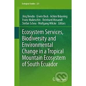 Ecosystem Services, Biodiversity and Environmental Change in a Tropical Mountain Ecosystem of South Ecuador - Jörg Bendix