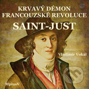 Saint-Just – krvavý démon Francouzské revoluce - Vladimír Vokál